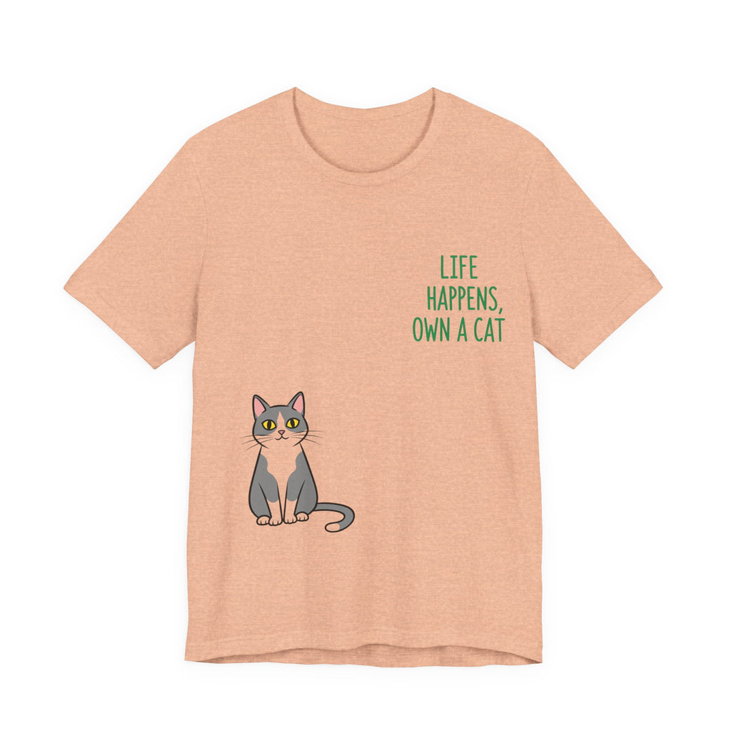 Cat Lover's Inspirational Tee | Life Happens, Own a Cat | Pet Gift, Animal Shirt, Cute Graphic Tee, Cat Mom, Cat Dad