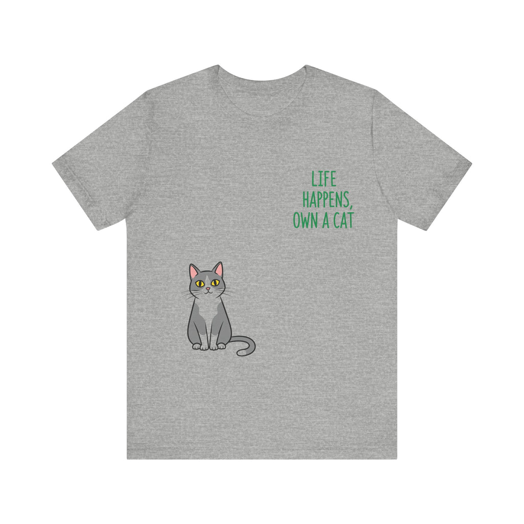 Cat Lover's Inspirational Tee | Life Happens, Own a Cat | Pet Gift, Animal Shirt, Cute Graphic Tee, Cat Mom, Cat Dad