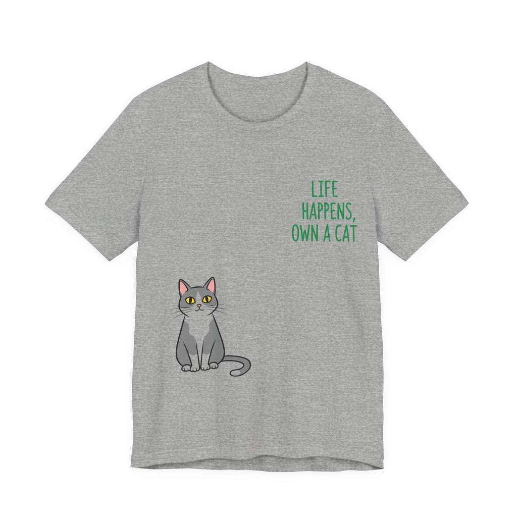 Cat Lover's Inspirational Tee | Life Happens, Own a Cat | Pet Gift, Animal Shirt, Cute Graphic Tee, Cat Mom, Cat Dad