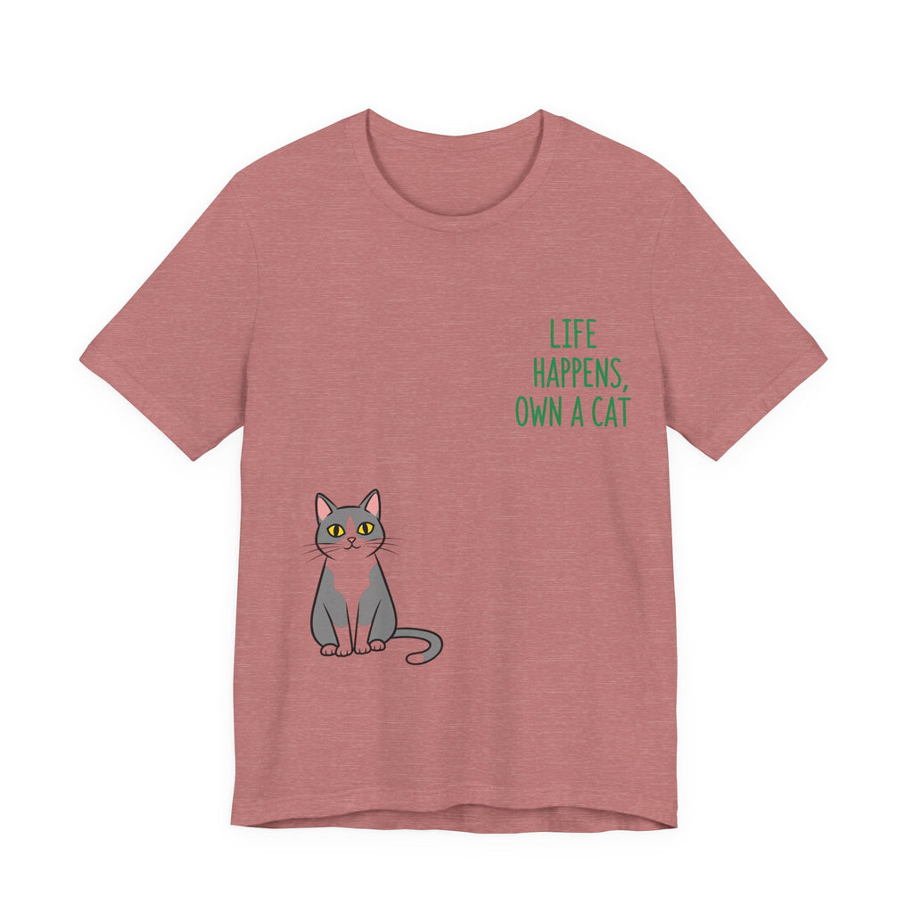 Cat Lover's Inspirational Tee | Life Happens, Own a Cat | Pet Gift, Animal Shirt, Cute Graphic Tee, Cat Mom, Cat Dad