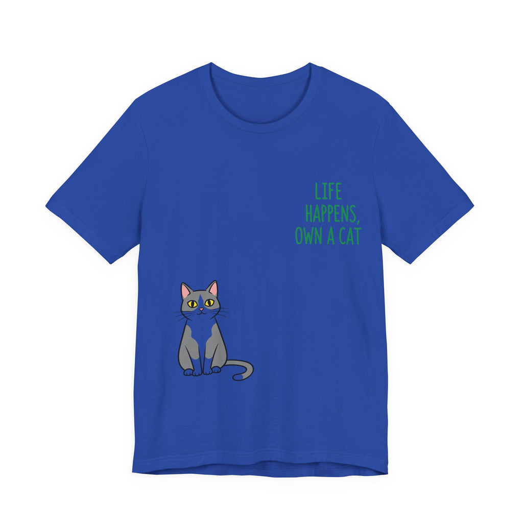 Cat Lover's Inspirational Tee | Life Happens, Own a Cat | Pet Gift, Animal Shirt, Cute Graphic Tee, Cat Mom, Cat Dad