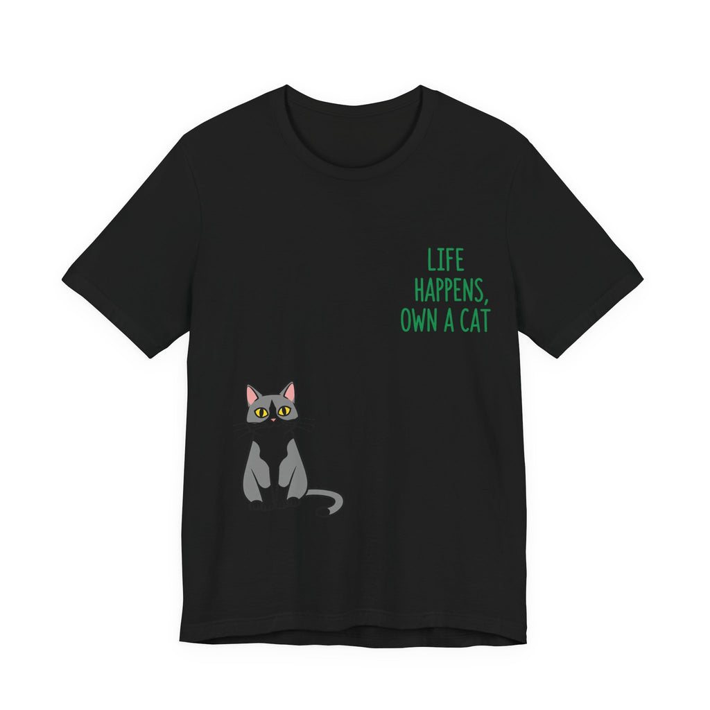 Cat Lover's Inspirational Tee | Life Happens, Own a Cat | Pet Gift, Animal Shirt, Cute Graphic Tee, Cat Mom, Cat Dad